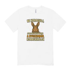   Ne haragudj, ma kizárólag a nyuszimmal kommunikálok férfi póló