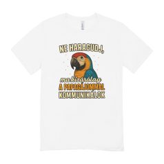   Ne haragudj, ma kizárólag a papagájommal  kommunikálok férfi póló