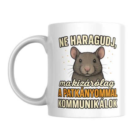 Ne haragudj, ma kizárólag a patkányommal kommunikálok bögre