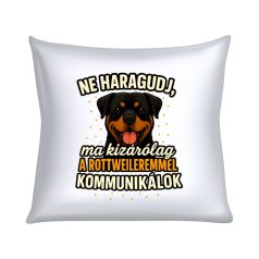   Ne haragudj, ma kizárólag a rottweileremmel kommunikálok párna
