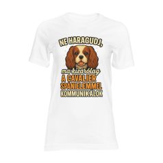   Ne haragudj, ma kizárólag a cavalier spánielemmel kommunikálok női póló