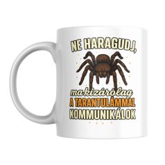   Ne haragudj, ma kizárólag a tarantulámmal kommunikálok bögre