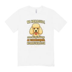   Ne haragudj, ma kizárólag a uszkárommal kommunikálok férfi póló