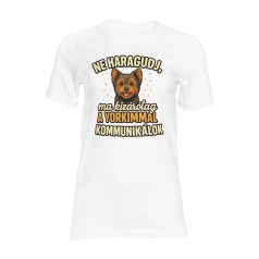   Ne haragudj, ma kizárólag a yorkimmal kommunikálok női póló