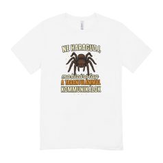   Ne haragudj, ma kizárólag a tarantulámmal kommunikálok férfi póló
