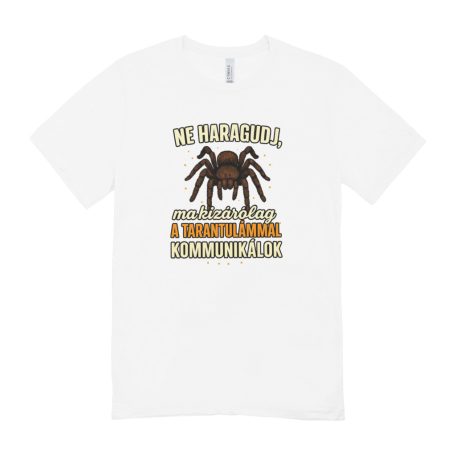 Ne haragudj, ma kizárólag a tarantulámmal kommunikálok férfi póló