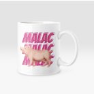 Malac Malac Malac bögre