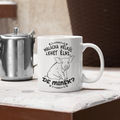 Malacka nélkül lehet élni, de minek? bögre
