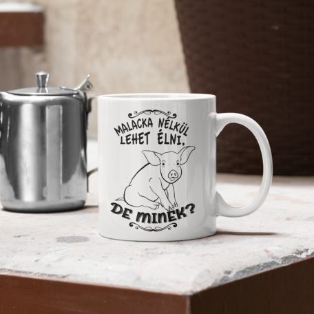 Malacka nélkül lehet élni, de minek? bögre