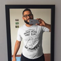 Malacka nélkül lehet élni, de minek? férfi póló