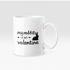 My rabbit is my valentine bögre