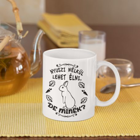 Nyuszi nélkül lehet élni, de minek? bögre