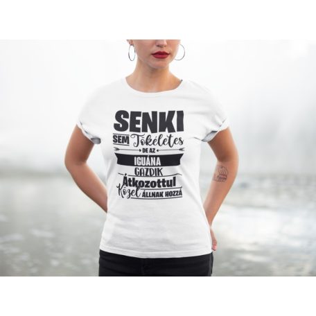 Senki sem tökéletes, de az iguána gazdik átkozottul közel állnak hozzá női póló