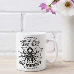 Tarantula nélkül lehet élni, de minek? bögre