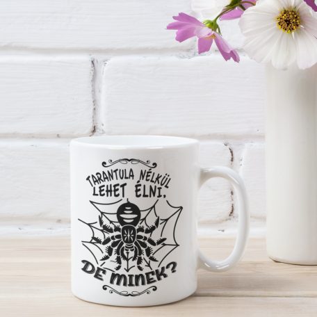 Tarantula nélkül lehet élni, de minek? bögre